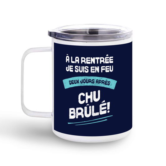 Prof - À la rentrée je suis en feu, deux jours après je suis brulé - Tasse en stainless steel