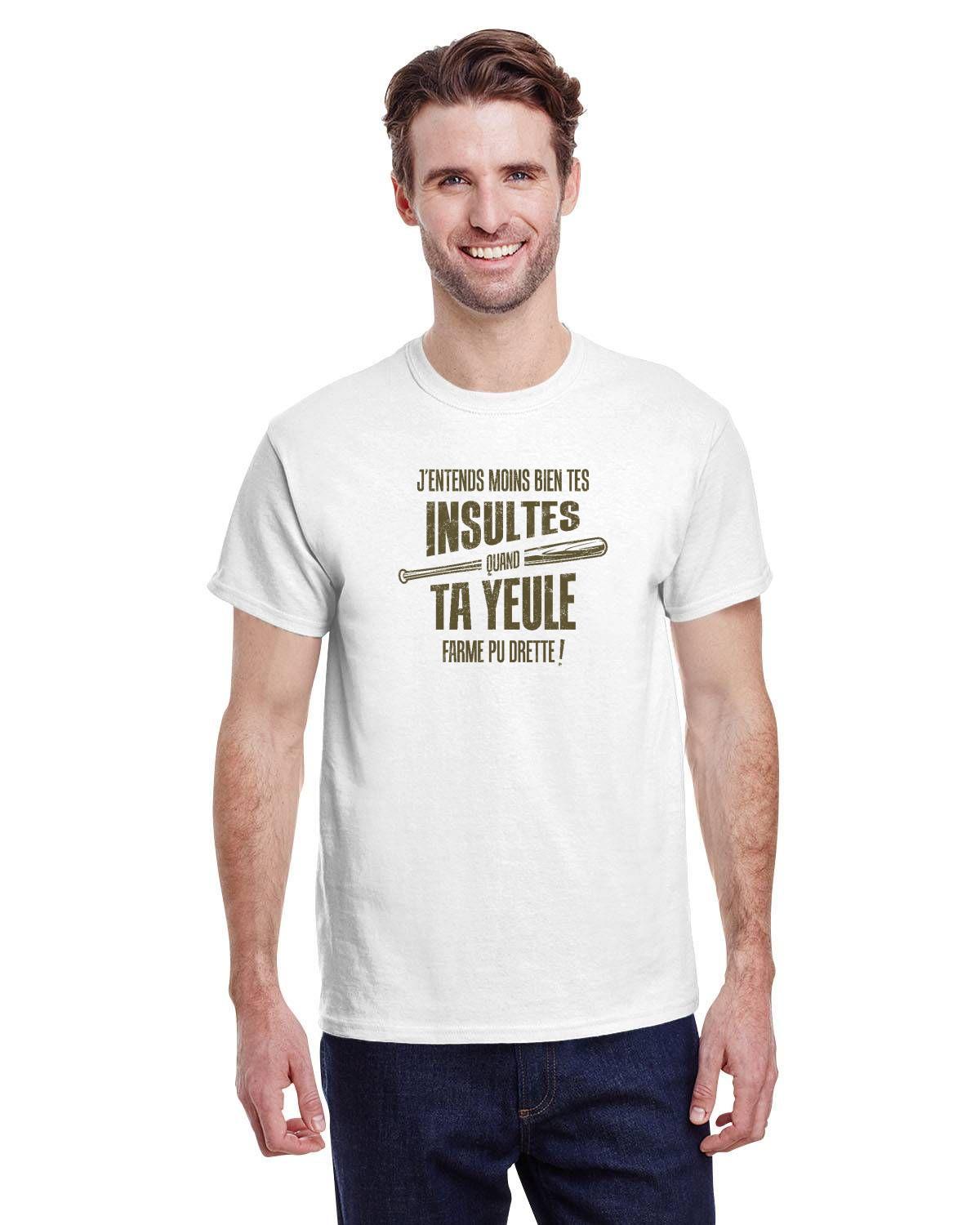 A-J'entends moins bien tes insultes quand ta yeule farme pu drette! - Tshirt